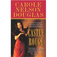 Castle Rouge A Novel of Suspense featuring Sherlock Holmes, Irene Adler, and Jack the Ripper by Douglas, Carole Nelson, 9780765345714