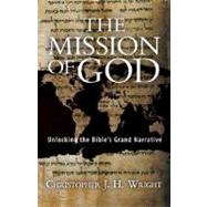 The Mission of God: Unlocking the Bible's Grand Narrative by Wright, Christopher J. H., 9780830825714