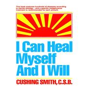 I Can Heal Myself and I Will by Cushing Smith, 9780883915714