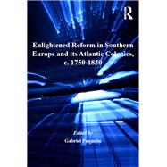 Enlightened Reform in Southern Europe and its Atlantic Colonies, c. 1750-1830 by Paquette,Gabriel, 9781138265714