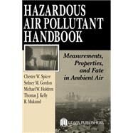 Hazardous Air Pollutant Handbook: Measurements, Properties, and Fate in Ambient Air by Spicer; Chester W., 9781566705714