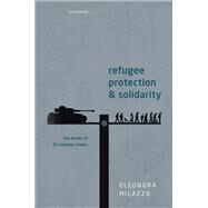 Refugee Protection and Solidarity by Milazzo, Eleonora, 9780192885715