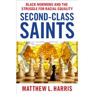 Second-Class Saints Black Mormons and the Struggle for Racial Equality by Harris, Matthew L., 9780197695715