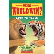 Lion vs. Tiger (Who Would Win?) by Pallotta, Jerry; Bolster, Rob, 9780545175715