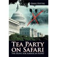 Tea Party on Safari: The Hunt for American Rino by Fettig, Greg, 9781475925715