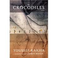 The Crocodiles A Novel by Rakha, Youssef; Moger, Robin, 9781609805715
