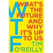 WTF by O'Reilly, Tim, 9780062565716