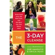 The 3-Day Cleanse Your BluePrint for Fresh Juice, Real Food, and a Total Body Reset by Sakoutis, Zoe; Huss, Erica, 9780446545716