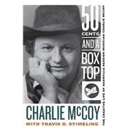 Fifty Cents and a Box Top by McCoy, Charlie; Stimeling, Travis D. (CON), 9781943665716
