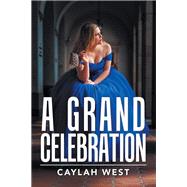 A Grand Celebration by West, Caylah, 9781984565716