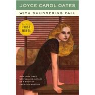 With Shuddering Fall by Oates, Joyce Carol, 9780062795717