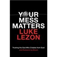 Your Mess Matters by Lezon, Luke, 9780310355717