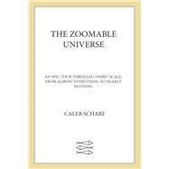 The Zoomable Universe by Scharf, Caleb; Miller, Ron; 5W Infographics, 9780374715717