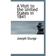 A Visit to the United States in 1841 by Sturge, Joseph, 9780554995717