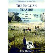 The English Seaside in Victorian and Edwardian Times by Hannavy, John, 9780747805717