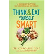 Think and Eat Yourself Smart by Leaf, Caroline, Dr., 9780801015717