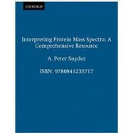 Interpreting Protein Mass Spectra A Comprehensive Resource by Snyder, A. Peter, 9780841235717