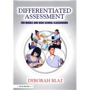 Differentiated Assessment for Middle and High School Classrooms by Blaz,Deborah, 9781138475717