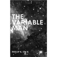 The Variable Man by Philip K. Dick, 9781473305717