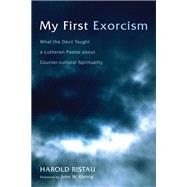 My First Exorcism by Ristau, Harold; Kleinig, John W., 9781498225717