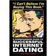 I Can't Believe I'm Buying This Book A Commonsense Guide to Successful Internet Dating by MARC KATZ, EVAN, 9781580085717