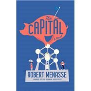 The Capital A Novel by Menasse, Robert; Bulloch, Jamie, 9781631495717