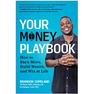 Your Money Playbook How to Earn More, Build Wealth, and Win at Life by Copeland, Brandon, 9781637745717