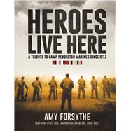 Heroes Live Here: A Tribute to Camp Pendleton Marines Since 9/11 by Forsythe, Amy; (Ret.), Lt. Gen. Lawrence D. Nicholson USMC, 9781737595717
