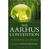The Aarhus Convention A Guide for UK Lawyers by Banner, Charles, 9781849465717