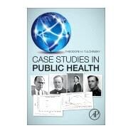 Case Studies in Public Health by Tulchinsky, Theodore H., M.D.; Bickford, M. Joan; Orenstein, Walter A., M.D., 9780128045718