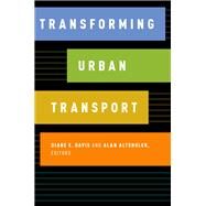 Transforming Urban Transport by Davis, Diane E.; Altshuler, Alan, 9780190875718