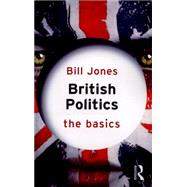 British Politics: The Basics by Jones; Bill, 9780415835718