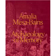 Amalia Mesa-Bains Archaeology of Memory by Prez, Laura E. ;  Fernndez, Maria Esther, 9780520395718