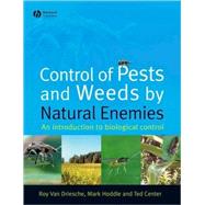 Control of Pests and Weeds by Natural Enemies An Introduction to Biological Control by van Driesche, Roy; Hoddle, Mark; Center, Ted, 9781405145718