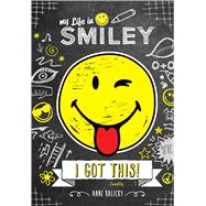 My Life in Smiley (Book 2 in Smiley series) I Got This! by Kalicky, Anne, 9781449495718