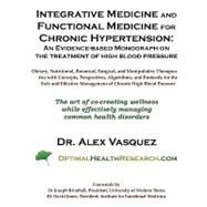 Integrative Medicine and Functional Medicine for Chronic Hypertension by Vasquez, Alex, Dr.; Brimhall, Joseph, Dr.; Jones, David, Dr., 9781451515718