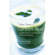 New Tastes in Green Tea A Novel Flavor for Familiar Drinks, Dishes, and Desserts by Tokunaga, Mutsuko; Pettigrew, Jane, 9781568365718