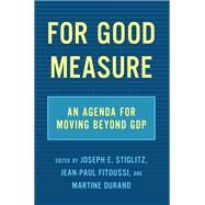 For Good Measure by Stiglitz, Joseph E.; Fitoussi, Jean-Paul; Durand, Martine, 9781620975718