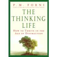 The Thinking Life How to Thrive in the Age of Distraction by Forni, P. M., 9780312625719