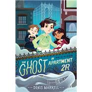 The Ghost in Apartment 2r by Markell, Denis, 9780525645719