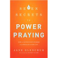 7 Secrets to Power Praying by Glenchur, Jane; Clark, Randy, 9780800795719
