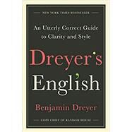 Dreyer's English An Utterly Correct Guide to Clarity and Style by Dreyer, Benjamin, 9780812985719