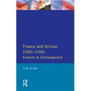 France and Britain, 1900-1940: Entente and Estrangement by Bell,P. M. H., 9781138835719
