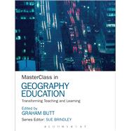 MasterClass in Geography Education Transforming Teaching and Learning by Butt, Graham; Brindley, Sue, 9781472535719