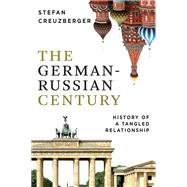 The German-Russian Century History of a Tangled Relationship by Creuzberger, Stefan; Janik, Elizabeth, 9781509565719