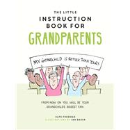 The Little Instruction Book for Grandparents Tongue-in-Cheek Advice for Surviving Grandparenthood by Freeman, Kate, 9781787835719