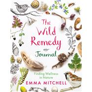 The Wild Remedy Journal Finding Wellness in Nature by Mitchell, Emma, 9781789295719