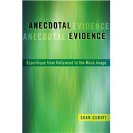 Anecdotal Evidence Ecocritiqe from Hollywood to the Mass Image by Cubitt, Sean, 9780190065720