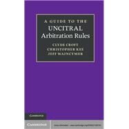A Guide to the Uncitral Arbitration Rules by Clyde Croft , Christopher Kee , Jeff Waincymer, 9780521195720
