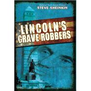 Lincoln's Grave Robbers by Sheinkin, Steve, 9780545405720